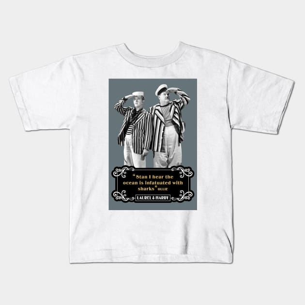 Laurel & Hardy Quotes: 'Stan, I Hear The Ocean Is Infatuated With Sharks' Kids T-Shirt by PLAYDIGITAL2020